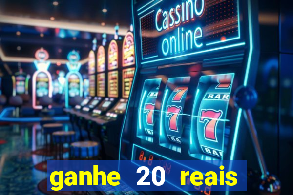 ganhe 20 reais para apostar cassino